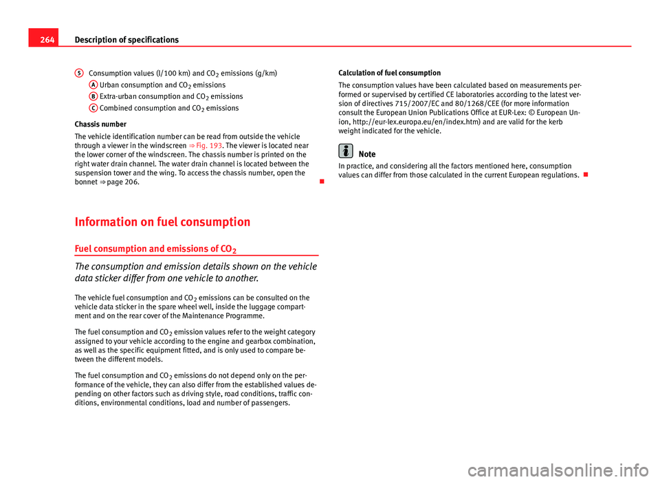 Seat Ibiza SC 2013  Owners manual 264Description of specifications
Consumption values (l/100 km) and CO 2 emissions (g/km)
A
 Urban consumption and CO 2 emissions
B Extra-urban consumption and CO 2 emissions
C Combined consumption and