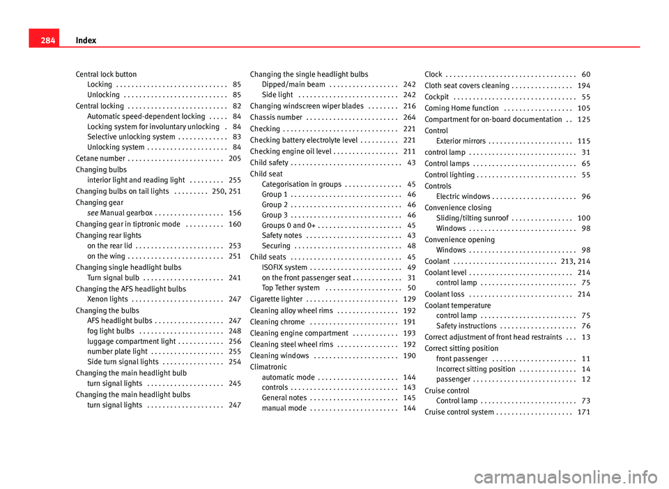 Seat Ibiza SC 2013  Owners manual Central lock buttonLocking  . . . . . . . . . . . . . . . . . . . . . . . . . . . . . 85
Unlocking  . . . . . . . . . . . . . . . . . . . . . . . . . . . 85
Central locking  . . . . . . . . . . . . . 