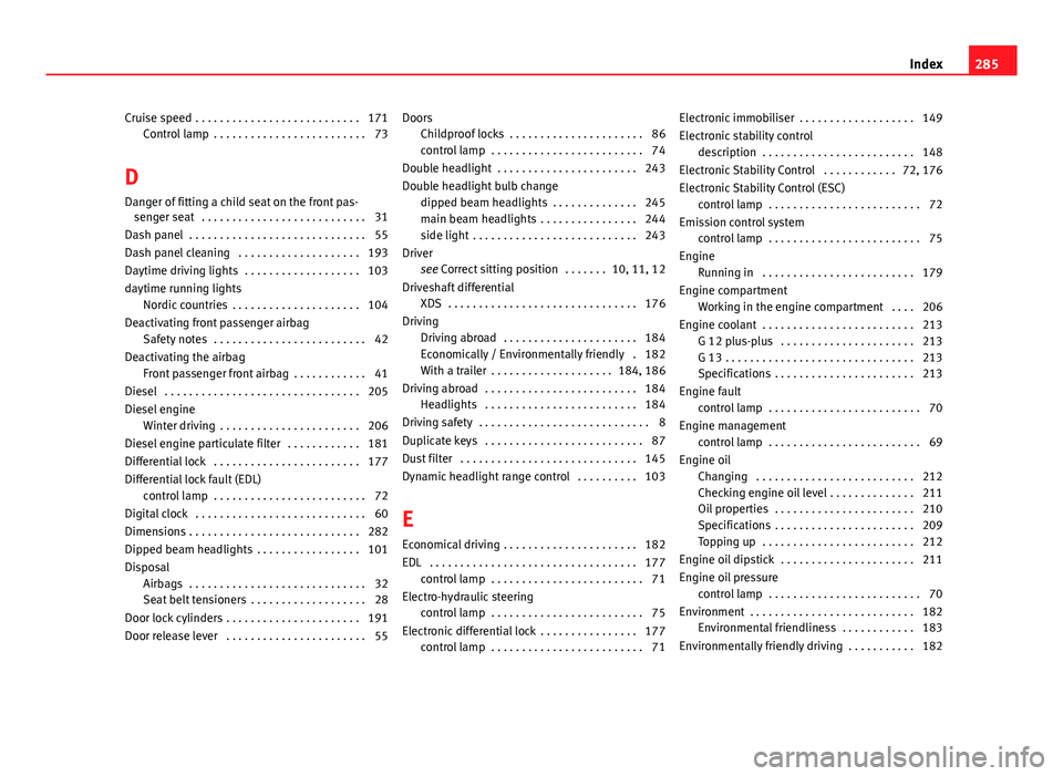 Seat Ibiza SC 2013  Owners manual Cruise speed  . . . . . . . . . . . . . . . . . . . . . . . . . . . 171Control lamp  . . . . . . . . . . . . . . . . . . . . . . . . . 73
D Danger of fitting a child seat on the front pas- senger seat