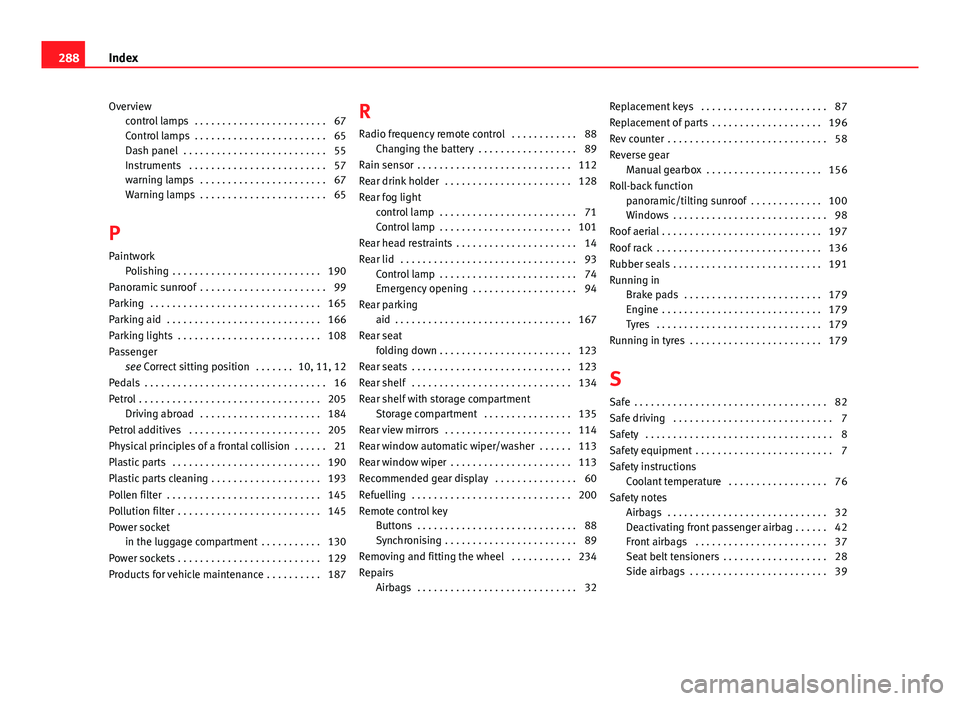 Seat Ibiza SC 2013  Owners manual Overviewcontrol lamps  . . . . . . . . . . . . . . . . . . . . . . . . 67
Control lamps  . . . . . . . . . . . . . . . . . . . . . . . . 65
Dash panel  . . . . . . . . . . . . . . . . . . . . . . . . 