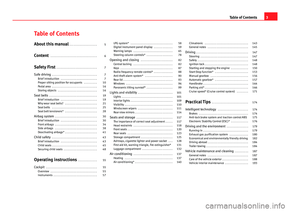 Seat Ibiza SC 2013 Owners manual Table of Contents
About this manual . . . . . . . . . . . . . . . . . . . 5
Content . . . . . . . . . . . . . . . . . . . . . . . . . . . . . . . . 6
Safety First . . . . . . . . . . . . . . . . . . Seat Ibiza SC 2013 Owners manual Table of Contents
About this manual . . . . . . . . . . . . . . . . . . . 5
Content . . . . . . . . . . . . . . . . . . . . . . . . . . . . . . . . 6
Safety First . . . . . . . . . . . . . . . . . .
