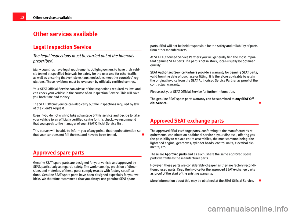 Seat Ibiza SC 2013 Maintenance programme 12Other services available
Other services available
Legal Inspection Service
The legal inspections must be carried out at the intervals
prescribed.Many countries have legal requirements obliging owner Seat Ibiza SC 2013 Maintenance programme 12Other services available
Other services available
Legal Inspection Service
The legal inspections must be carried out at the intervals
prescribed.Many countries have legal requirements obliging owner