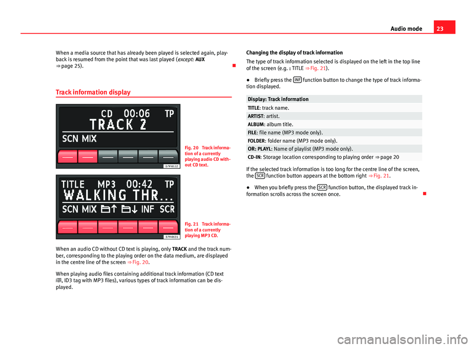 Seat Ibiza SC 2013  SOUND SYSTEM 1.X 23Audio modeWhen a media source that has already been played is selected again, play-back is resumed from the point that was last played (except: AUX⇒ page 25).

Track information display
Fig. 