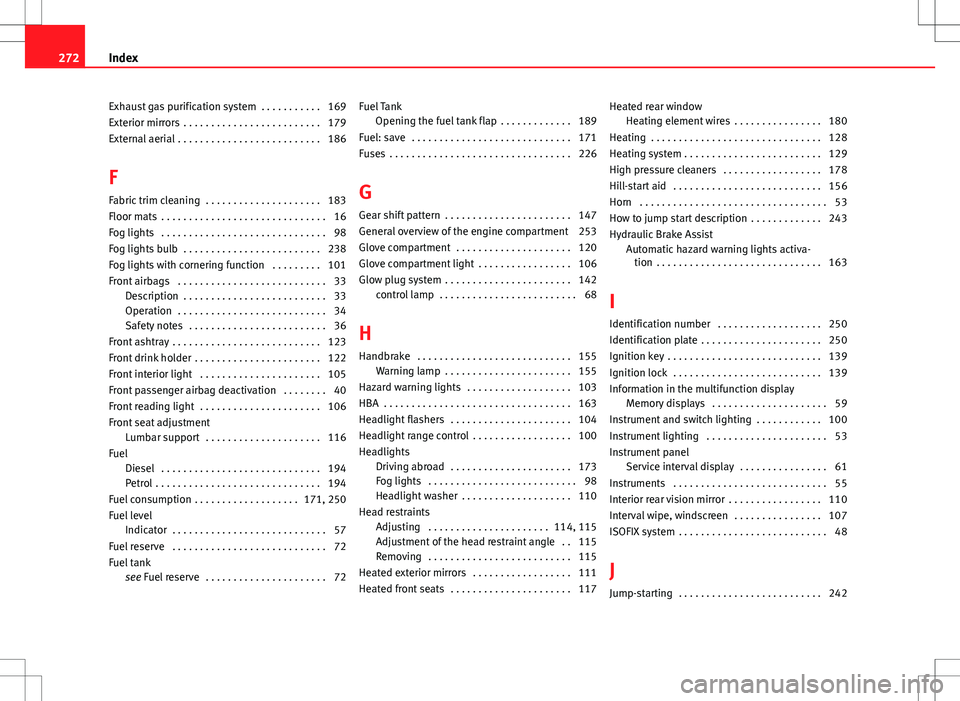 Seat Ibiza 5D 2012 Owners manual Exhaust gas purification system . . . . . . . . . . . 169
Exterior mirrors . . . . . . . . . . . . . . . . . . . . . . . . . 179
External aerial . . . . . . . . . . . . . . . . . . . . . . . . . . 1 Seat Ibiza 5D 2012 Owners manual Exhaust gas purification system . . . . . . . . . . . 169
Exterior mirrors . . . . . . . . . . . . . . . . . . . . . . . . . 179
External aerial . . . . . . . . . . . . . . . . . . . . . . . . . . 1