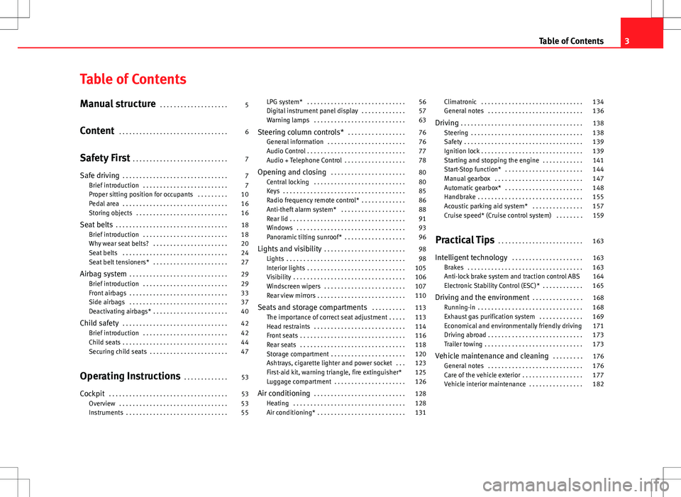 Seat Ibiza 5D 2012  Owners manual Table of Contents
Manual structure . . . . . . . . . . . . . . . . . . . . 5
Content  . . . . . . . . . . . . . . . . . . . . . . . . . . . . . . . . 6
Safety First  . . . . . . . . . . . . . . . . . 