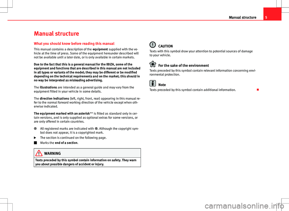 Seat Ibiza 5D 2012  Owners manual 5
Manual structure
Manual structure
What you should know before reading this manual This manual contains a description of the  equipment supplied with the ve-
hicle at the time of press. Some of the e