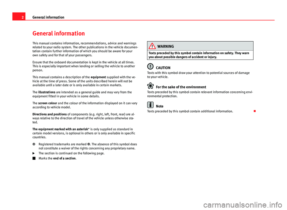 Seat Ibiza 5D 2012  SOUND SYSTEM 1.X 2General informationGeneral informationThis manual contains information, recommendations, advice and warningsrelated to your radio system. The other publications in the vehicle documen-tation contain 