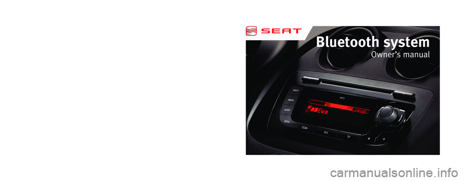 Seat Ibiza 5D 2012 BLUETOOTH SYSTEM Inglés 6J0012006ED (02.12) (GT9)
Bluetooth system
Owner ’s manual
6J0012006ED
Portada Sist Bluetooth_PQ25.indd 302/04/12 18:30 Seat Ibiza 5D 2012 BLUETOOTH SYSTEM Inglés 6J0012006ED (02.12) (GT9)
Bluetooth system
Owner ’s manual
6J0012006ED
Portada Sist Bluetooth_PQ25.indd 302/04/12 18:30