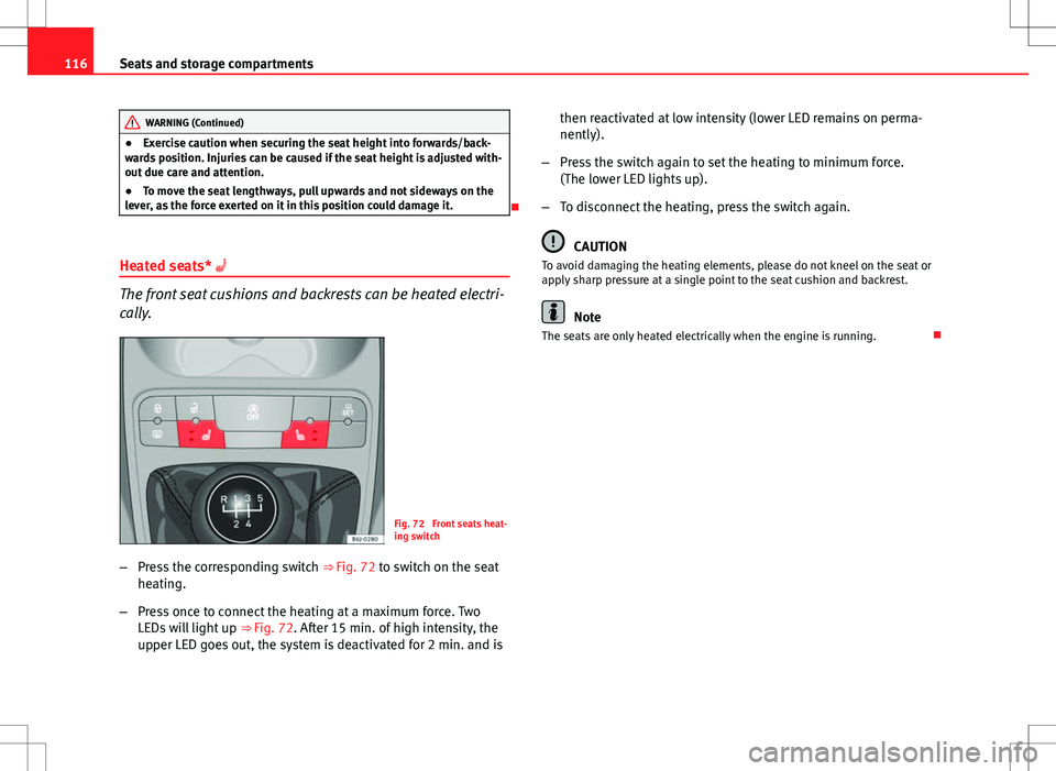 Seat Ibiza SC 2012 Owners manual 116Seats and storage compartments
WARNING (Continued)
● Exercise caution when securing the seat height into forwards/back-
wards position. Injuries can be caused if the seat height is adjusted with- Seat Ibiza SC 2012 Owners manual 116Seats and storage compartments
WARNING (Continued)
● Exercise caution when securing the seat height into forwards/back-
wards position. Injuries can be caused if the seat height is adjusted with-