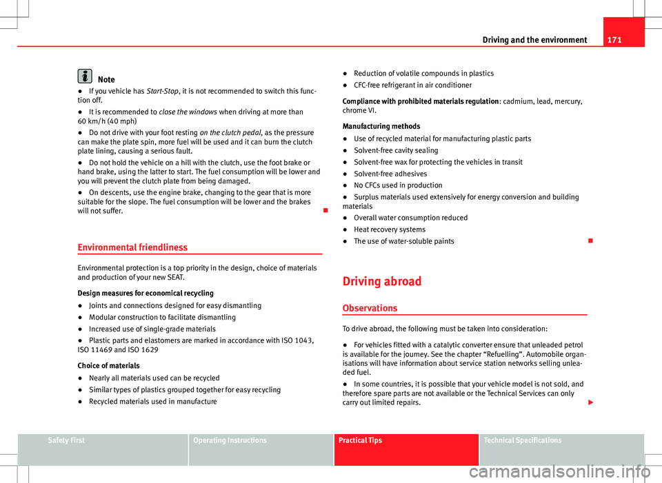 Seat Ibiza SC 2012 Owners manual 171
Driving and the environment
Note
● If you vehicle has Start-Stop, it is not recommended to switch this func-
tion off.
● It is recommended to close the windows when driving at more than
60 k Seat Ibiza SC 2012 Owners manual 171
Driving and the environment
Note
● If you vehicle has Start-Stop, it is not recommended to switch this func-
tion off.
● It is recommended to close the windows when driving at more than
60 k