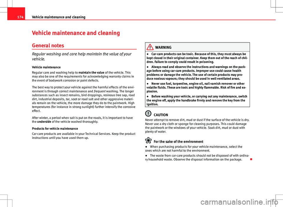 Seat Ibiza SC 2012 Owners manual 174Vehicle maintenance and cleaning
Vehicle maintenance and cleaning
General notes
Regular washing and care help maintain the value of your
vehicle.Vehicle maintenance
Regular care and washing help to Seat Ibiza SC 2012 Owners manual 174Vehicle maintenance and cleaning
Vehicle maintenance and cleaning
General notes
Regular washing and care help maintain the value of your
vehicle.Vehicle maintenance
Regular care and washing help to