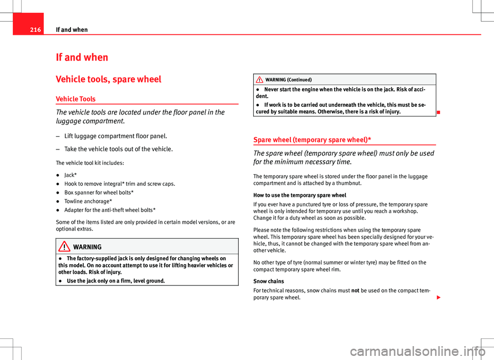 Seat Ibiza SC 2012 Owners manual 216If and when
If and when
Vehicle tools, spare wheel
Vehicle Tools
The vehicle tools are located under the floor panel in the
luggage compartment. – Lift luggage compartment floor panel.
– Take t Seat Ibiza SC 2012 Owners manual 216If and when
If and when
Vehicle tools, spare wheel
Vehicle Tools
The vehicle tools are located under the floor panel in the
luggage compartment. – Lift luggage compartment floor panel.
– Take t