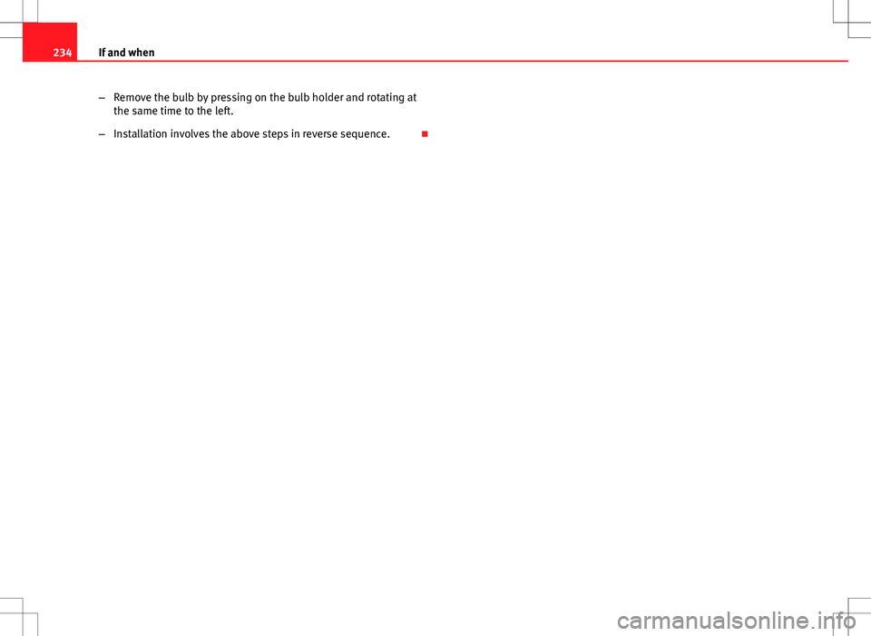 Seat Ibiza SC 2012  Owners manual 234If and when
–Remove the bulb by pressing on the bulb holder and rotating at
the same time to the left.
– Installation involves the above steps in reverse sequence.  