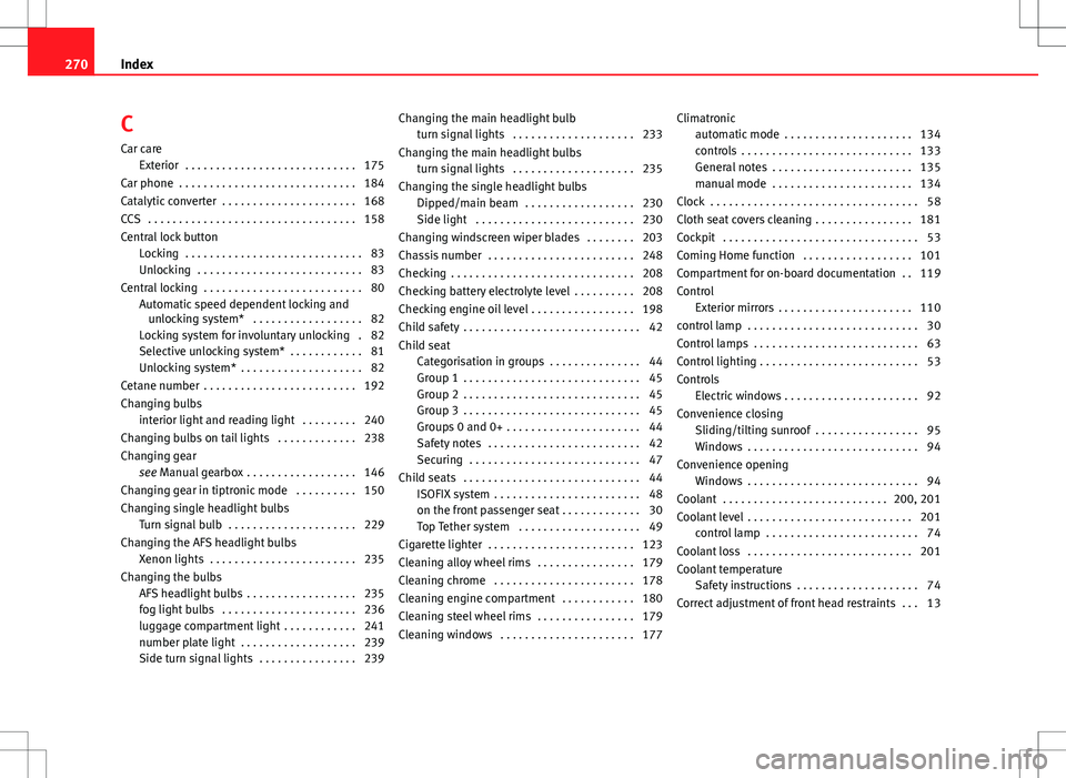 Seat Ibiza SC 2012 Owners manual C
Car care Exterior . . . . . . . . . . . . . . . . . . . . . . . . . . . . 175
Car phone . . . . . . . . . . . . . . . . . . . . . . . . . . . . . 184
Catalytic converter . . . . . . . . . . . . . Seat Ibiza SC 2012 Owners manual C
Car care Exterior . . . . . . . . . . . . . . . . . . . . . . . . . . . . 175
Car phone . . . . . . . . . . . . . . . . . . . . . . . . . . . . . 184
Catalytic converter . . . . . . . . . . . . .