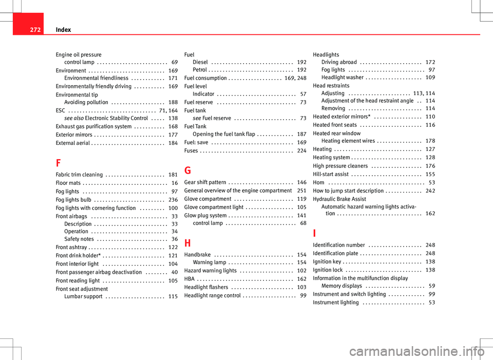 Seat Ibiza SC 2012 Owners manual Engine oil pressurecontrol lamp . . . . . . . . . . . . . . . . . . . . . . . . . 69
Environment . . . . . . . . . . . . . . . . . . . . . . . . . . . 169 Environmental friendliness . . . . . . . . Seat Ibiza SC 2012 Owners manual Engine oil pressurecontrol lamp . . . . . . . . . . . . . . . . . . . . . . . . . 69
Environment . . . . . . . . . . . . . . . . . . . . . . . . . . . 169 Environmental friendliness . . . . . . . .