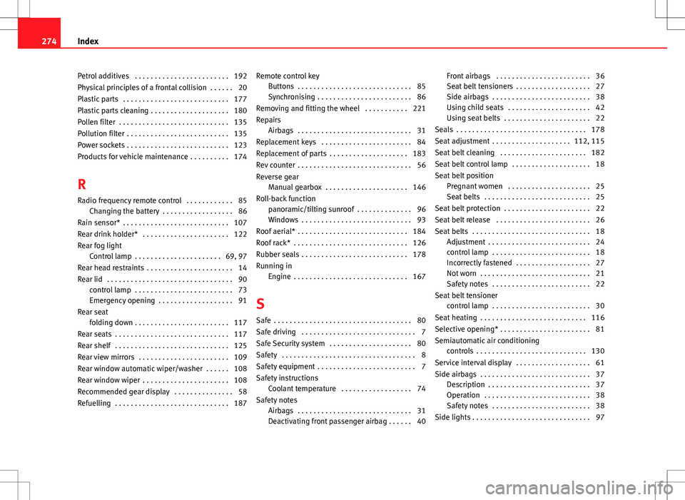 Seat Ibiza SC 2012 Owners manual Petrol additives . . . . . . . . . . . . . . . . . . . . . . . . 192
Physical principles of a frontal collision . . . . . . 20
Plastic parts . . . . . . . . . . . . . . . . . . . . . . . . . . . 17 Seat Ibiza SC 2012 Owners manual Petrol additives . . . . . . . . . . . . . . . . . . . . . . . . 192
Physical principles of a frontal collision . . . . . . 20
Plastic parts . . . . . . . . . . . . . . . . . . . . . . . . . . . 17