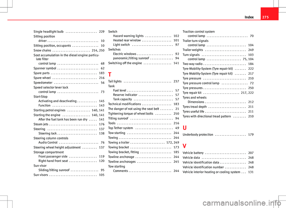Seat Ibiza SC 2012 Owners manual Single headlight bulb . . . . . . . . . . . . . . . . . . . 229
Sitting positiondriver . . . . . . . . . . . . . . . . . . . . . . . . . . . . . . . 10
Sitting position, occupants . . . . . . . . . Seat Ibiza SC 2012 Owners manual Single headlight bulb . . . . . . . . . . . . . . . . . . . 229
Sitting positiondriver . . . . . . . . . . . . . . . . . . . . . . . . . . . . . . . 10
Sitting position, occupants . . . . . . . . .