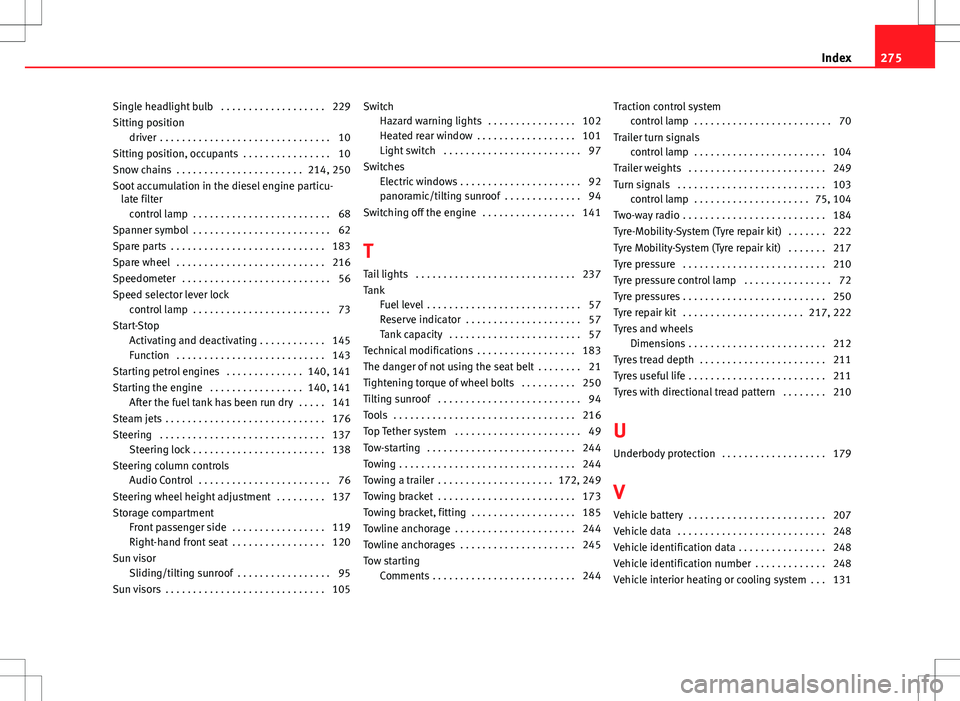 Seat Ibiza SC 2012  Owners manual Single headlight bulb  . . . . . . . . . . . . . . . . . . . 229
Sitting positiondriver  . . . . . . . . . . . . . . . . . . . . . . . . . . . . . . . 10
Sitting position, occupants  . . . . . . . . .