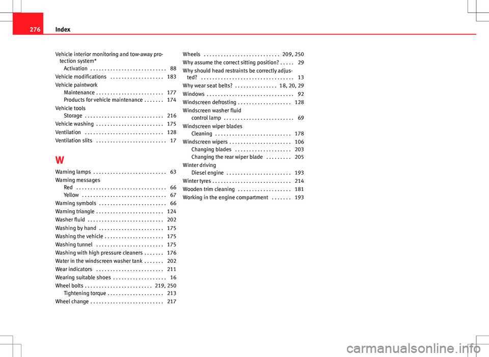 Seat Ibiza SC 2012 Owners manual Vehicle interior monitoring and tow-away pro-tection system*
Activation . . . . . . . . . . . . . . . . . . . . . . . . . . . 88
Vehicle modifications . . . . . . . . . . . . . . . . . . . 183
Vehic Seat Ibiza SC 2012 Owners manual Vehicle interior monitoring and tow-away pro-tection system*
Activation . . . . . . . . . . . . . . . . . . . . . . . . . . . 88
Vehicle modifications . . . . . . . . . . . . . . . . . . . 183
Vehic