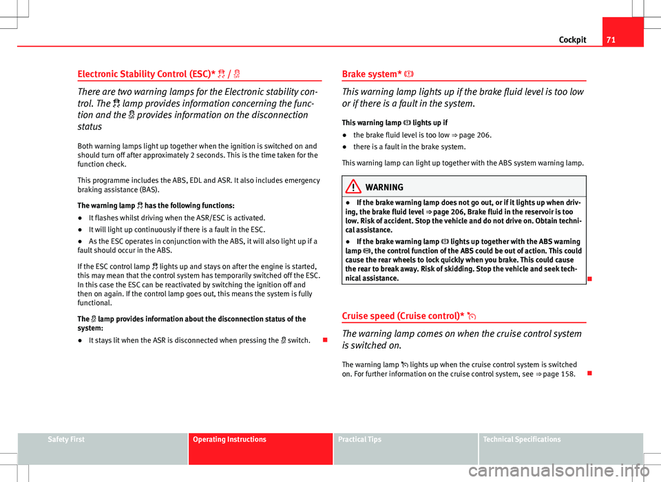 Seat Ibiza SC 2012 Manual PDF 71
Cockpit
Electronic Stability Control (ESC)* /
There are two warning lamps for the Electronic stability con-
trol. The lamp provides information concerning the func-
tion and the pr Seat Ibiza SC 2012 Manual PDF 71
Cockpit
Electronic Stability Control (ESC)* /
There are two warning lamps for the Electronic stability con-
trol. The lamp provides information concerning the func-
tion and the pr