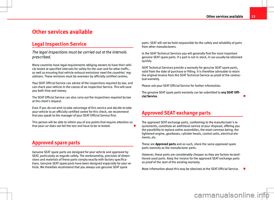 Seat Ibiza SC 2012  Maintenance programme 15
Other services available
Other services available Legal Inspection Service
The legal inspections must be carried out at the intervals
prescribed.Many countries have legal requirements obliging owne