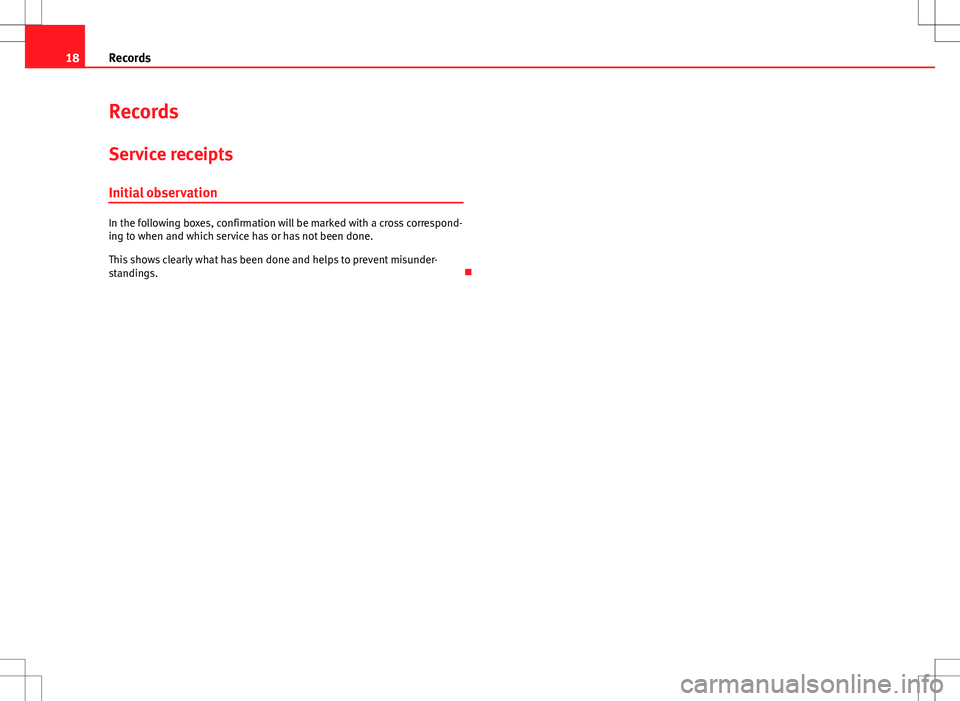 Seat Ibiza SC 2012  Maintenance programme 18Records
Records
Service receipts Initial observation
In the following boxes, confirmation will be marked with a cross correspond-
ing to when and which service has or has not been done.
This shows c
