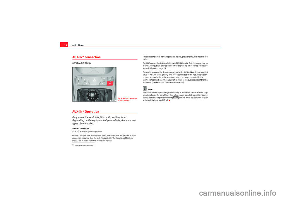 Seat Ibiza SC 2012 CAR STEREO MP3 AUX* Mode
26AUX-IN* connectionFor IBIZA models.AUX-IN* OperationOnly where the vehicle is fitted with auxiliary input.
Depending on the equipment of your vehicle, there are two
types of connection.A Seat Ibiza SC 2012 CAR STEREO MP3 AUX* Mode
26AUX-IN* connectionFor IBIZA models.AUX-IN* OperationOnly where the vehicle is fitted with auxiliary input.
Depending on the equipment of your vehicle, there are two
types of connection.A