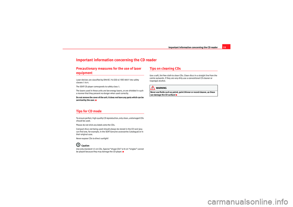 Seat Ibiza SC 2012  CAR STEREO MP3 Important information concerning the CD reader33
Important information concerning the CD readerPrecautionary measures for the use of laser equipmentLaser devices are classified by DIN IEC 76 (CO) 6/ V