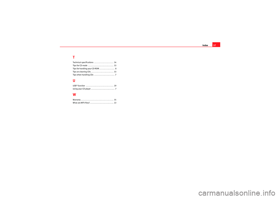 Seat Ibiza SC 2012  CAR STEREO MP3 Index37
TTechnical specifications  . . . . . . . . . . . . . . . . . . . 34
Tips for CD mode  . . . . . . . . . . . . . . . . . . . . . . . . . 33
Tips for handling your CD-ROM . . . . . . . . . . . .