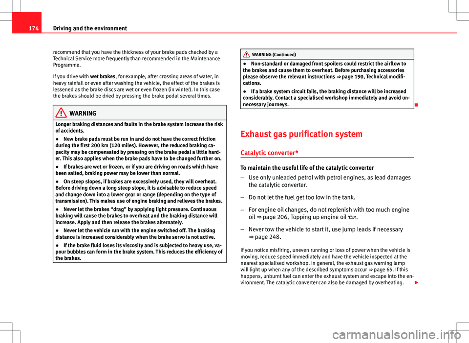 Seat Ibiza ST 2012 Owners manual 174Driving and the environment
recommend that you have the thickness of your brake pads checked by a
Technical Service more frequently than recommended in the Maintenance
Programme.
If you drive with Seat Ibiza ST 2012 Owners manual 174Driving and the environment
recommend that you have the thickness of your brake pads checked by a
Technical Service more frequently than recommended in the Maintenance
Programme.
If you drive with