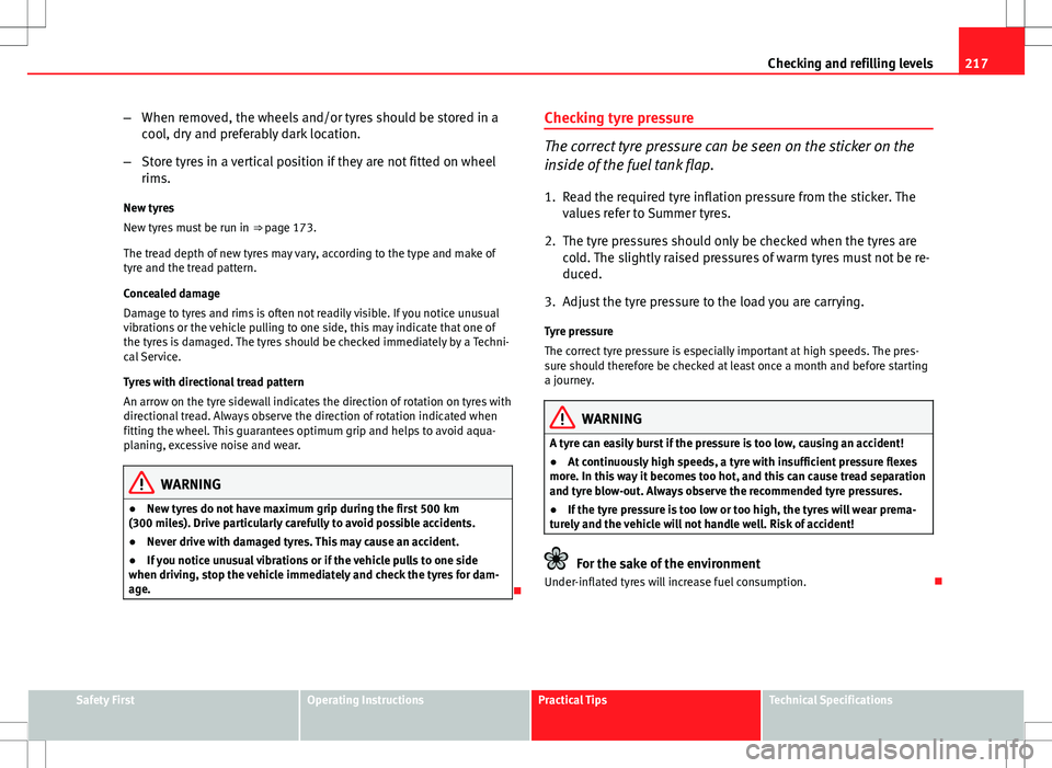 Seat Ibiza ST 2012 Owners manual 217
Checking and refilling levels
– When removed, the wheels and/or tyres should be stored in a
cool, dry and preferably dark location.
– Store tyres in a vertical position if they are not fitted Seat Ibiza ST 2012 Owners manual 217
Checking and refilling levels
– When removed, the wheels and/or tyres should be stored in a
cool, dry and preferably dark location.
– Store tyres in a vertical position if they are not fitted