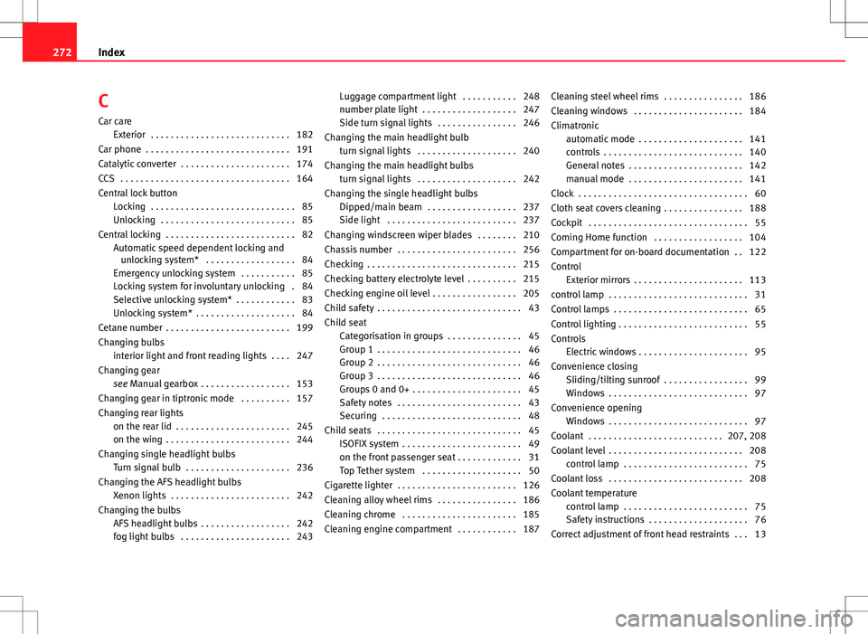 Seat Ibiza ST 2012 Owners manual C
Car care Exterior . . . . . . . . . . . . . . . . . . . . . . . . . . . . 182
Car phone . . . . . . . . . . . . . . . . . . . . . . . . . . . . . 191
Catalytic converter . . . . . . . . . . . . . Seat Ibiza ST 2012 Owners manual C
Car care Exterior . . . . . . . . . . . . . . . . . . . . . . . . . . . . 182
Car phone . . . . . . . . . . . . . . . . . . . . . . . . . . . . . 191
Catalytic converter . . . . . . . . . . . . .