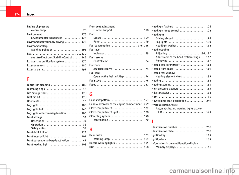 Seat Ibiza ST 2012  Owners manual Engine oil pressurecontrol lamp  . . . . . . . . . . . . . . . . . . . . . . . . . 70
Environment  . . . . . . . . . . . . . . . . . . . . . . . . . . . 176 Environmental friendliness  . . . . . . . .