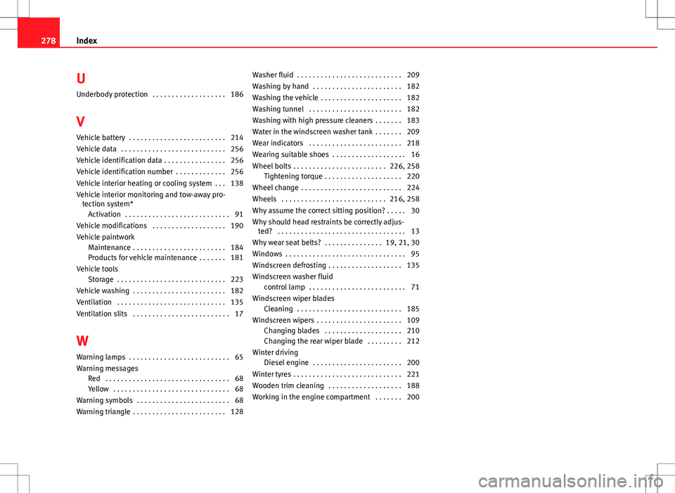 Seat Ibiza ST 2012  Owners manual UUnderbody protection  . . . . . . . . . . . . . . . . . . . 186
V
Vehicle battery  . . . . . . . . . . . . . . . . . . . . . . . . . 214
Vehicle data  . . . . . . . . . . . . . . . . . . . . . . . . 