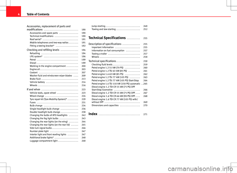 Seat Ibiza ST 2012  Owners manual Accessories, replacement of parts and
modifications . . . . . . . . . . . . . . . . . . . . . . . . . . . . . 190
Accessories and spare parts  . . . . . . . . . . . . . . . . 190
Technical modificatio