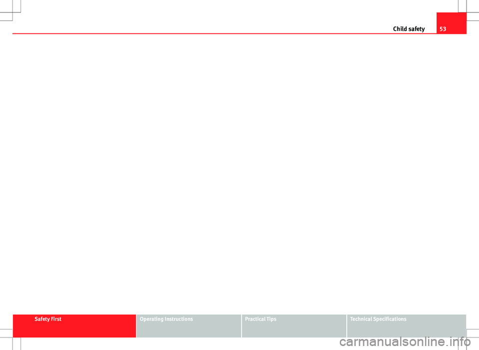 Seat Ibiza ST 2012 Workshop Manual 53
Child safety
Safety FirstOperating InstructionsPractical TipsTechnical Specifications Seat Ibiza ST 2012 Workshop Manual 53
Child safety
Safety FirstOperating InstructionsPractical TipsTechnical Specifications