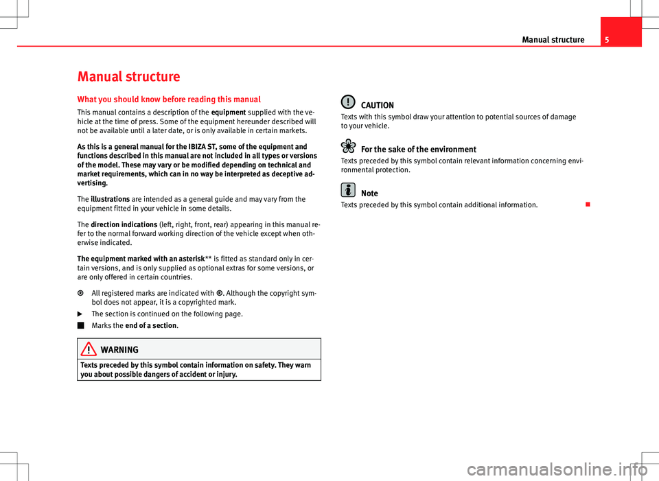 Seat Ibiza ST 2012  Owners manual 5
Manual structure
Manual structure
What you should know before reading this manual This manual contains a description of the  equipment supplied with the ve-
hicle at the time of press. Some of the e