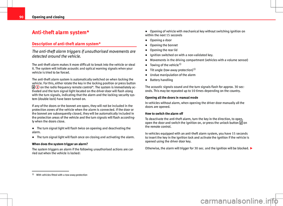 Seat Ibiza ST 2012 Owners Manual 90Opening and closing
Anti-theft alarm system*
Description of anti-theft alarm system*
The anti-theft alarm triggers if unauthorised movements are
detected around the vehicle.
The anti-theft alarm mak Seat Ibiza ST 2012 Owners Manual 90Opening and closing
Anti-theft alarm system*
Description of anti-theft alarm system*
The anti-theft alarm triggers if unauthorised movements are
detected around the vehicle.
The anti-theft alarm mak