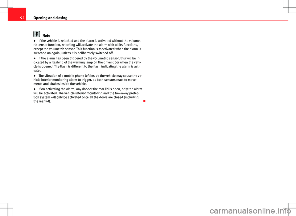 Seat Ibiza ST 2012 Owners Manual 92Opening and closing
Note
● If the vehicle is relocked and the alarm is activated without the volumet-
ric sensor function, relocking will activate the alarm with all its functions,
except the volu Seat Ibiza ST 2012 Owners Manual 92Opening and closing
Note
● If the vehicle is relocked and the alarm is activated without the volumet-
ric sensor function, relocking will activate the alarm with all its functions,
except the volu