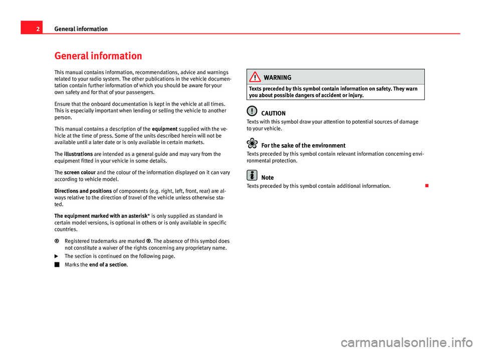 Seat Ibiza ST 2012  SOUND SYSTEM 1.X 2General informationGeneral informationThis manual contains information, recommendations, advice and warningsrelated to your radio system. The other publications in the vehicle documen-tation contain 