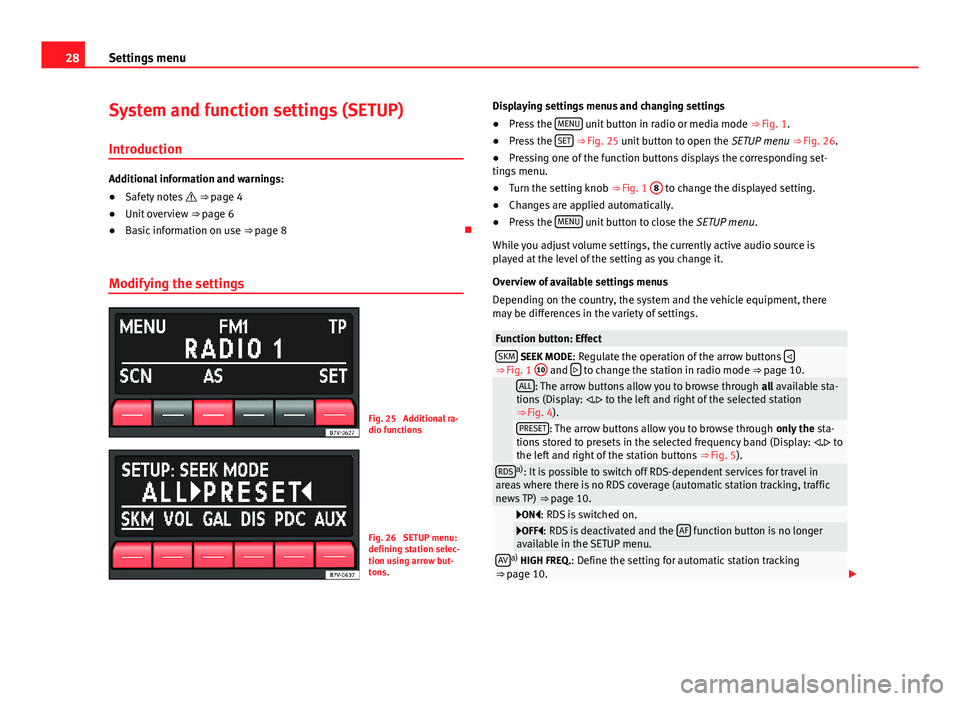 Seat Ibiza ST 2012 SOUND SYSTEM 1.X 28Settings menuSystem and function settings (SETUP)
Introduction
Additional information and warnings:
●
Safety notes ⇒ page 4
●
Unit overview ⇒ page 6
●
Basic information on use ⇒ Seat Ibiza ST 2012 SOUND SYSTEM 1.X 28Settings menuSystem and function settings (SETUP)
Introduction
Additional information and warnings:
●
Safety notes ⇒ page 4
●
Unit overview ⇒ page 6
●
Basic information on use ⇒