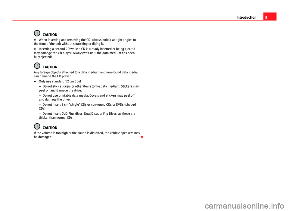 Seat Ibiza ST 2012  SOUND SYSTEM 1.X 5IntroductionCAUTION●When inserting and removing the CD, always hold it at right angles tothe front of the unit without scratching or tilting it.●
Inserting a second CD while a CD is already inser