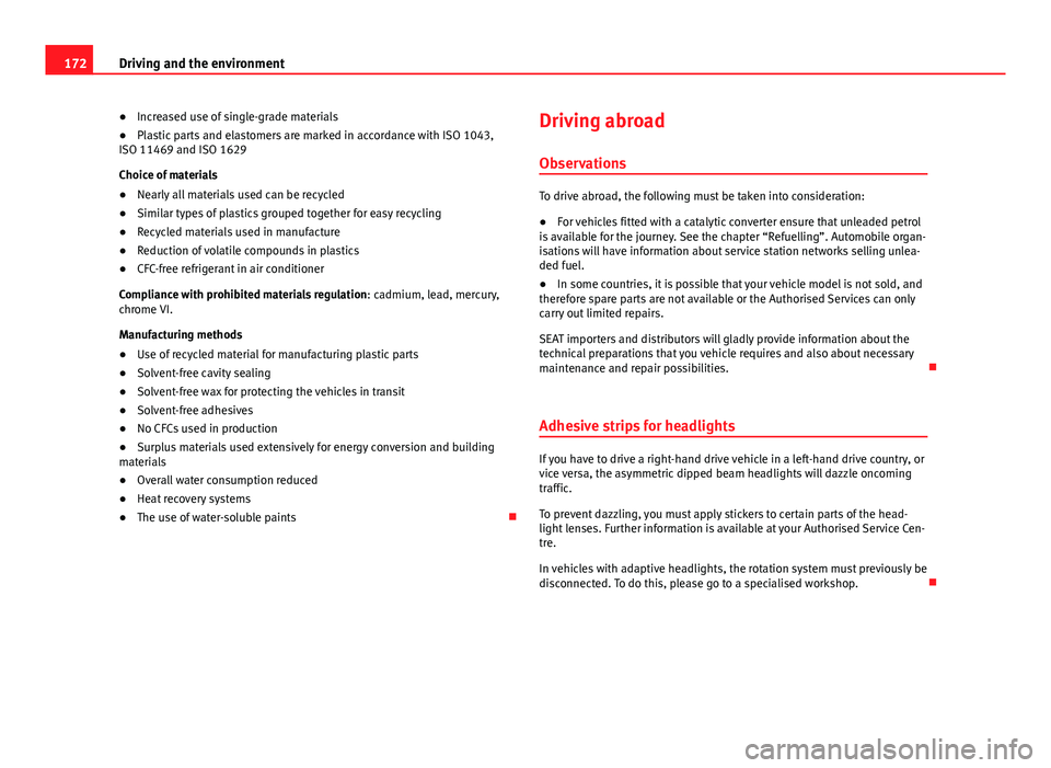 Seat Ibiza 5D 2011 Owners manual 172Driving and the environment
●Increased use of single-grade materials
● Plastic parts and elastomers are marked in accordance with ISO 1043,
ISO 11469 and ISO 1629
Choice of materials
● Nearly Seat Ibiza 5D 2011 Owners manual 172Driving and the environment
●Increased use of single-grade materials
● Plastic parts and elastomers are marked in accordance with ISO 1043,
ISO 11469 and ISO 1629
Choice of materials
● Nearly