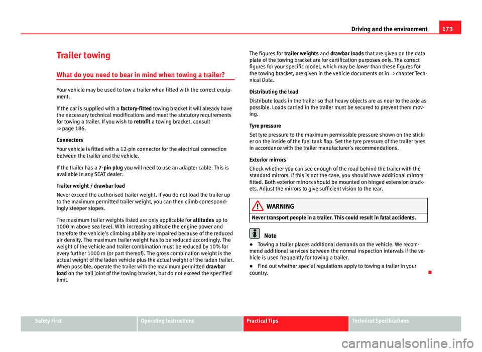 Seat Ibiza 5D 2011 Owners manual 173
Driving and the environment
Trailer towing
What do you need to bear in mind when towing a trailer?
Your vehicle may be used to tow a trailer when fitted with the correct equip-
ment.
If the car is Seat Ibiza 5D 2011 Owners manual 173
Driving and the environment
Trailer towing
What do you need to bear in mind when towing a trailer?
Your vehicle may be used to tow a trailer when fitted with the correct equip-
ment.
If the car is
