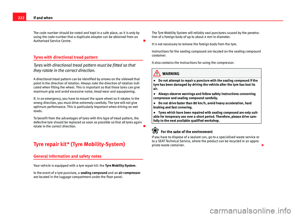 Seat Ibiza 5D 2011 Owners manual 222If and when
The code number should be noted and kept in a safe place, as it is only by
using the code number that a duplicate adaptor can be obtained from an
Authorised Service Centre.
Tyres wi Seat Ibiza 5D 2011 Owners manual 222If and when
The code number should be noted and kept in a safe place, as it is only by
using the code number that a duplicate adaptor can be obtained from an
Authorised Service Centre.
Tyres wi