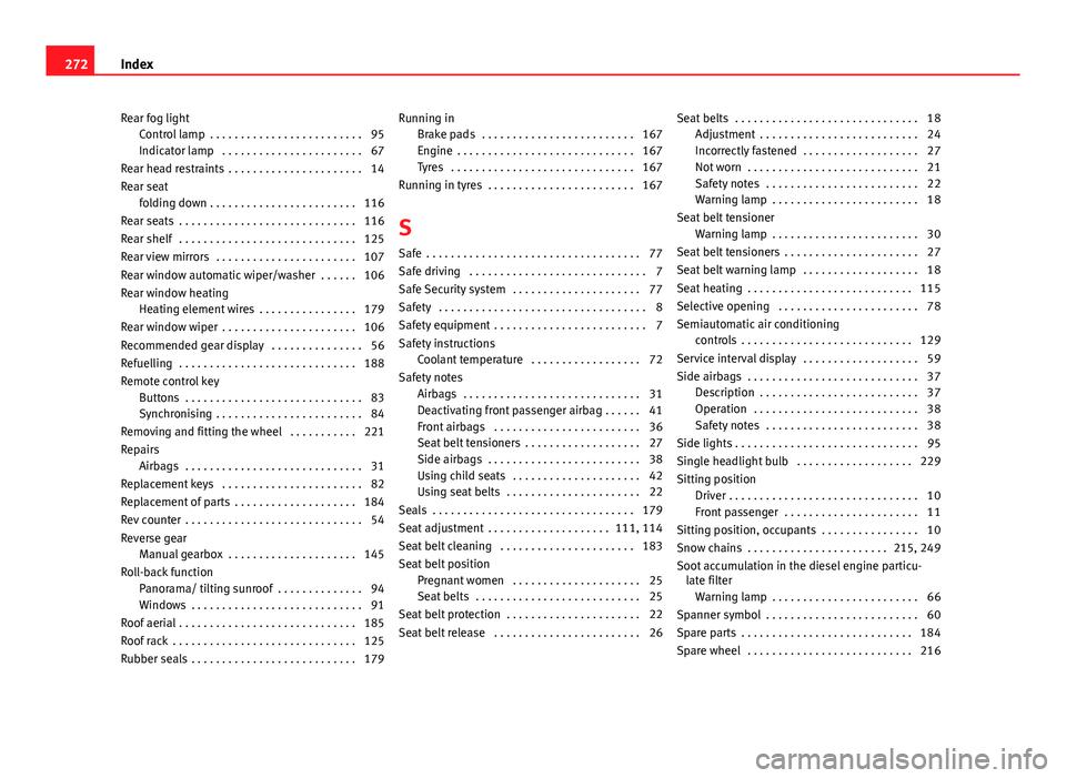 Seat Ibiza 5D 2011  Owners manual Rear fog lightControl lamp  . . . . . . . . . . . . . . . . . . . . . . . . . 95
Indicator lamp  . . . . . . . . . . . . . . . . . . . . . . . 67
Rear head restraints  . . . . . . . . . . . . . . . . 