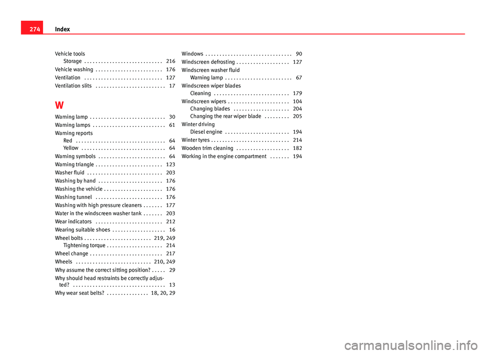 Seat Ibiza 5D 2011  Owners manual Vehicle toolsStorage  . . . . . . . . . . . . . . . . . . . . . . . . . . . . 216
Vehicle washing  . . . . . . . . . . . . . . . . . . . . . . . . 176
Ventilation  . . . . . . . . . . . . . . . . . . 