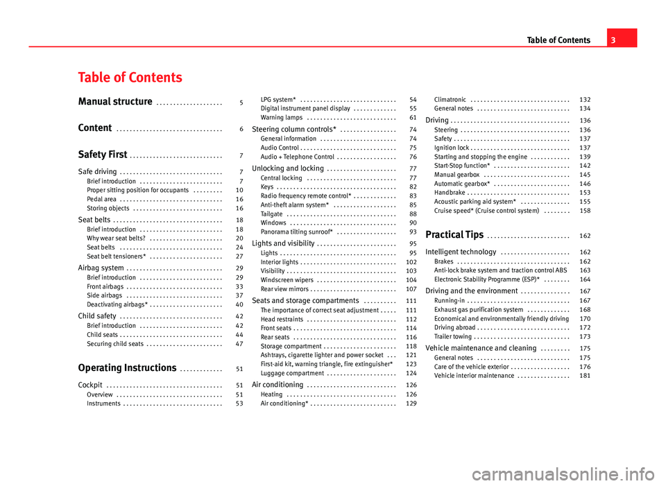 Seat Ibiza 5D 2011  Owners manual Table of Contents
Manual structure . . . . . . . . . . . . . . . . . . . . 5
Content  . . . . . . . . . . . . . . . . . . . . . . . . . . . . . . . . 6
Safety First  . . . . . . . . . . . . . . . . . 