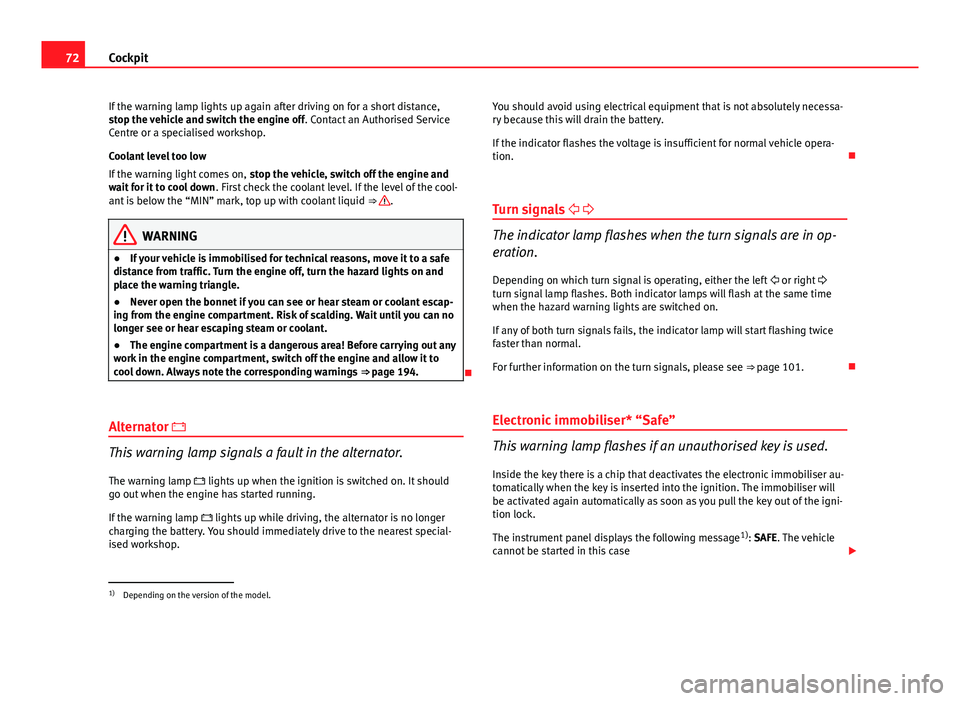 Seat Ibiza 5D 2011 Manual PDF 72Cockpit
If the warning lamp lights up again after driving on for a short distance,
stop the vehicle and switch the engine off . Contact an Authorised Service
Centre or a specialised workshop.
Coolan Seat Ibiza 5D 2011 Manual PDF 72Cockpit
If the warning lamp lights up again after driving on for a short distance,
stop the vehicle and switch the engine off . Contact an Authorised Service
Centre or a specialised workshop.
Coolan