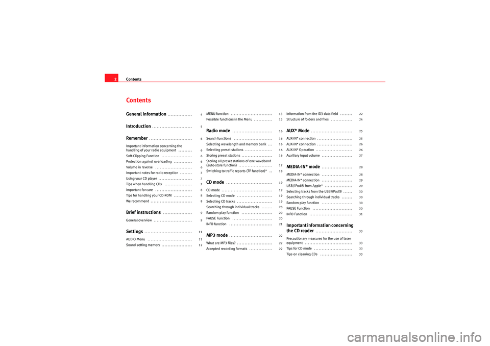 Seat Ibiza 5D 2011  CAR STEREO MP3 Contents
2ContentsGeneral information
. . . . . . . . . . . . . . . . 
Introduction
. . . . . . . . . . . . . . . . . . . . . . . . . . 
Remember
. . . . . . . . . . . . . . . . . . . . . . . . . . . 